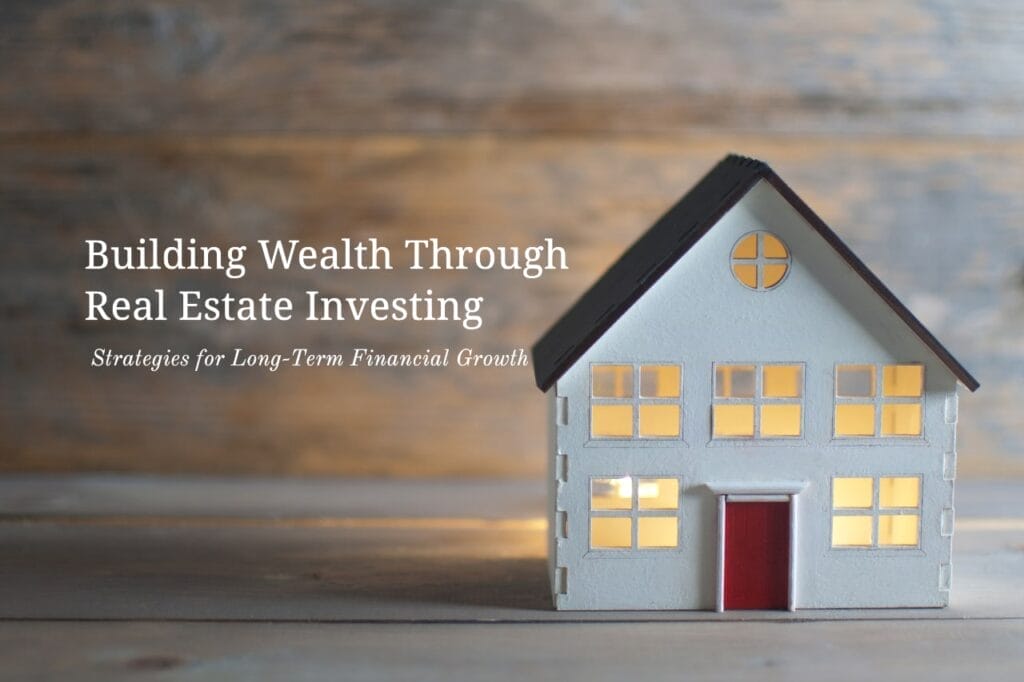 How To Build Wealth Through Real Estate